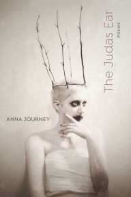 Title: The Judas Ear: Poems, Author: Anna Journey