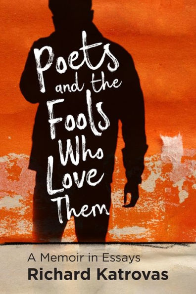 Poets and the Fools Who Love Them: A Memoir Essays