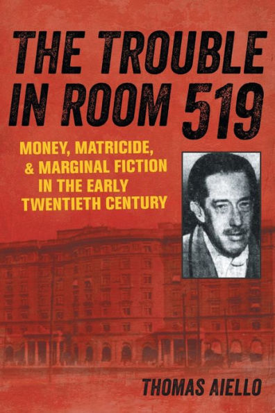 the Trouble Room 519: Money, Matricide, and Marginal Fiction Early Twentieth Century