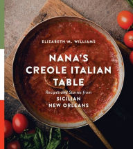 Free ebook download for mobile in txt format Nana's Creole Italian Table: Recipes and Stories from Sicilian New Orleans 9780807177136 (English literature)