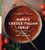 Nana's Creole Italian Table: Recipes and Stories from Sicilian New Orleans