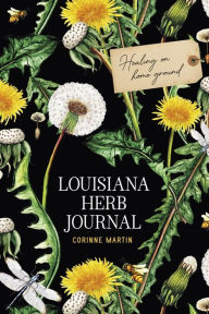 eBook online Louisiana Herb Journal: Healing on Home Ground