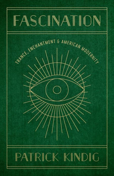 Fascination: Trance, Enchantment, and American Modernity