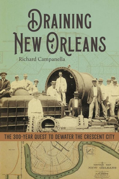 Draining New Orleans: the 300-Year Quest to Dewater Crescent City