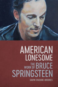 Title: American Lonesome: The Work of Bruce Springsteen, Author: Gavin Cologne-Brookes