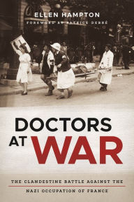 Free ebook download for mobile in txt format Doctors at War: The Clandestine Battle against the Nazi Occupation of France ePub DJVU RTF English version 9780807178737 by Ellen Hampton, Ellen Hampton