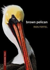 Title: Brown Pelican, Author: Rien Fertel