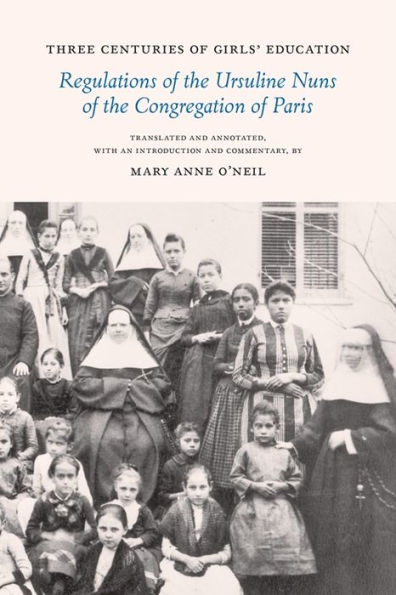 Three Centuries of Girls' Education: Regulations the Ursuline Nuns Congregation Paris
