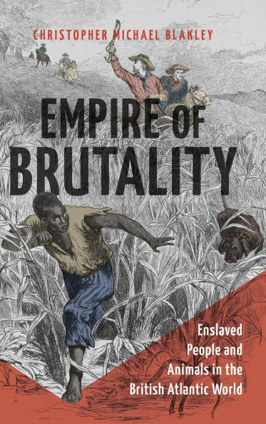 Empire of Brutality: Enslaved People and Animals the British Atlantic World