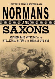 Download full ebooks free Normans and Saxons: Southern Race Mythology and the Intellectual History of the American Civil War