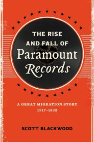 Ebooks online free download The Rise and Fall of Paramount Records: A Great Migration Story, 1917-1932 9780807179147