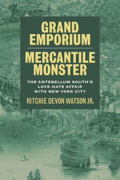 Grand Emporium, Mercantile Monster: The Antebellum South's Love-Hate Affair with New York City