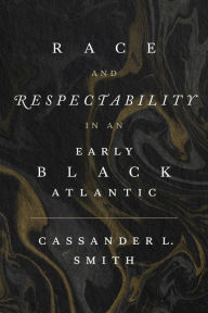 Free online audio books no download Race and Respectability in an Early Black Atlantic 9780807179796 iBook PDB in English
