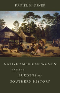 Title: Native American Women and the Burdens of Southern History, Author: Daniel H. Usner Jr.