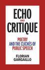 Echo and Critique: Poetry and the Clichés of Public Speech