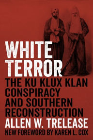 Title: White Terror: The Ku Klux Klan Conspiracy and Southern Reconstruction, Author: Allen W. Trelease