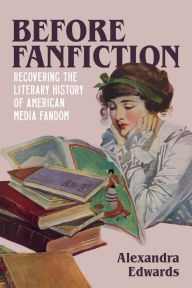 Download ebooks pdb format Before Fanfiction: Recovering the Literary History of American Media Fandom by Alexandra Edwards 9780807180273 (English literature) RTF CHM