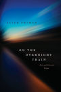 On the Overnight Train: New and Selected Poems