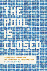 Audio book free download The Pool Is Closed: Segregation, Summertime, and the Search for a Place to Swim by Hannah S. Palmer 9780807181898