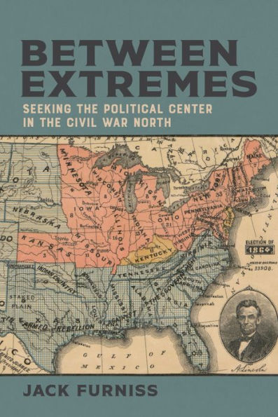 Between Extremes: Seeking the Political Center Civil War North