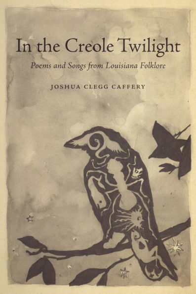 the Creole Twilight: Poems and Songs from Louisiana Folklore