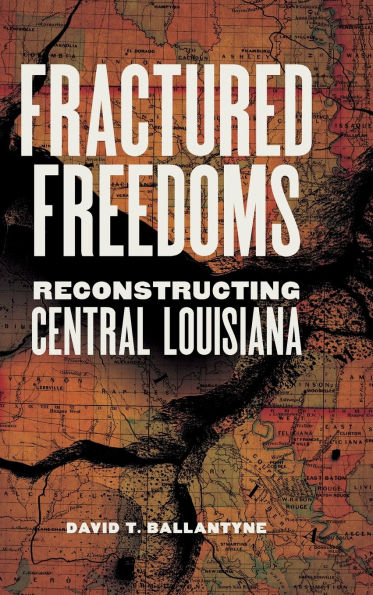 Fractured Freedoms: Reconstructing Central Louisiana