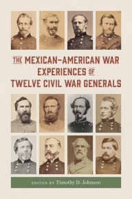 Download free ebooks txt The Mexican-American War Experiences of Twelve Civil War Generals 9780807182383