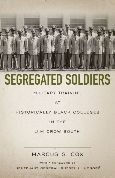 Segregated Soldiers: Military Training at Historically Black Colleges the Jim Crow South