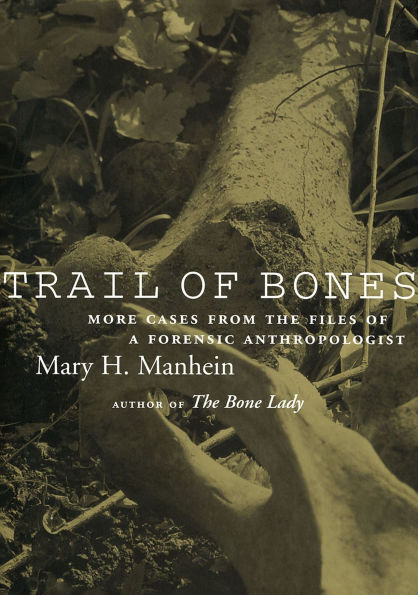 Trail of Bones: More Cases from the Files a Forensic Anthropologist