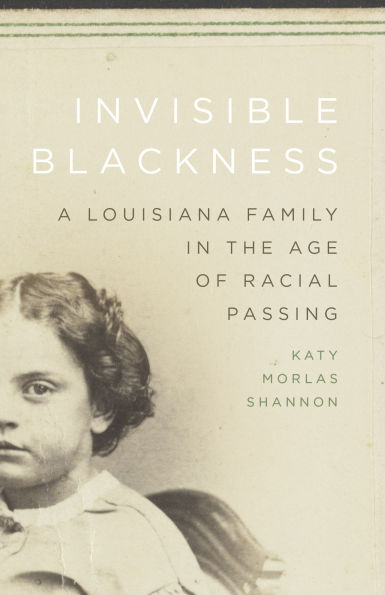 Invisible Blackness: A Louisiana Family the Age of Racial Passing