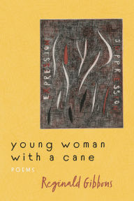 Title: Young Woman with a Cane: Poems, Author: Reginald Gibbons