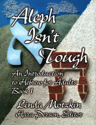 Title: Aleph Isn't Tough: An Introduction to Hebrew for Adults, Book 1, Author: Behrman House