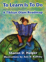 Title: To Learn Is To Do: A Tikkun Olam Roadmap, Author: Behrman House
