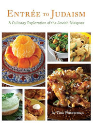 Title: Entree to Judaism: A Culinary Exploration of the Jewish Diaspora, Author: Tina Wasserman