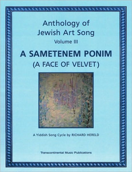 Anthology of Jewish Art Song, Vol. 3: A Sametenem Ponim (A Face of Velvet): A Yiddish Song Cycle by Richard Hereld