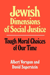 Title: Jewish Dimensions of Social Justice: Tough Moral Choices of Our Time, Author: Albert Vorspan