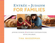 Title: Entree to Judaism for Families: Jewish Cooking and Kitchen Conversations with Children, Author: Tina Wasserman