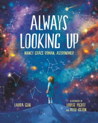 Title: Always Looking Up: Nancy Grace Roman, Astronomer, Author: Laura Gehl