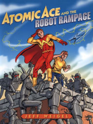 Title: Atomic Ace and the Robot Rampage, Author: Jeff Weigel