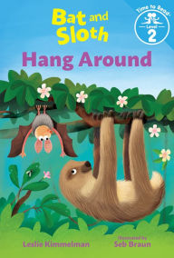 Title: Bat and Sloth Hang Around (Bat and Sloth: Time to Read, Level 2), Author: Leslie Kimmelman
