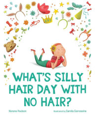 Title: What's Silly Hair Day with No Hair?, Author: Norene Paulson