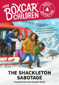 Title: The Shackleton Sabotage (The Boxcar Children Great Adventure #4), Author: Gertrude Chandler Warner