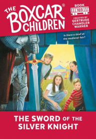 Title: The Sword of the Silver Knight (The Boxcar Children Series #103), Author: Gertrude Chandler Warner