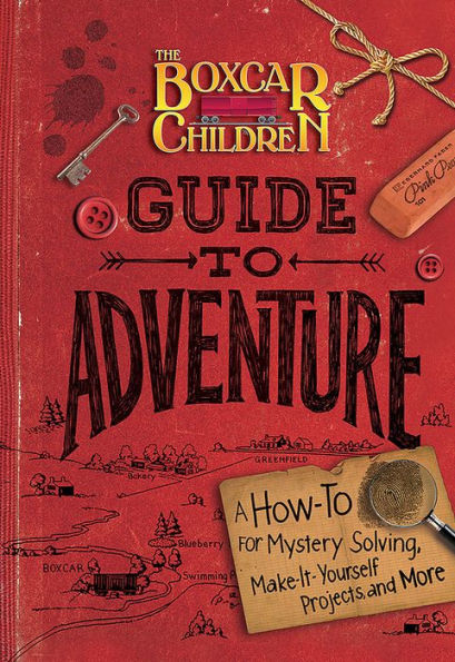 The Boxcar Children Guide to Adventure: A How-To for Mystery Solving, Make-It-Yourself Projects, and More