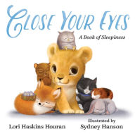 Title: Close Your Eyes: A Book of Sleepiness, Author: Lori Haskins Houran