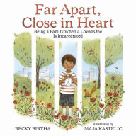 Title: Far Apart, Close in Heart: Being a Family when a Loved One is Incarcerated, Author: Becky Birtha