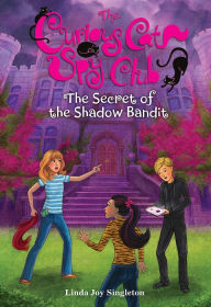 Title: The Secret of the Shadow Bandit (Curious Cat Spy Club Series #4), Author: Linda Joy Singleton