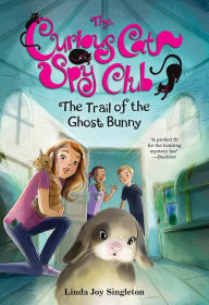 Title: The Trail of the Ghost Bunny (Curious Cat Spy Club Series #6), Author: Linda Joy Singleton