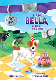 Title: I Am Bella, Star of the Show, Author: Catherine Stier