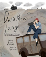 Title: Dorothea Lange: The Photographer Who Found the Faces of the Depression, Author: Carole Boston Weatherford